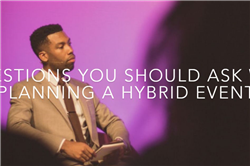 7 QUESTIONS YOU SHOULD ASK WHEN PLANNING A HYBRID EVENT
